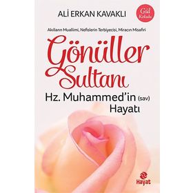 Gönüller Sultanı - Hz. Muhammed'in (Sav) Hayatı - Ali Erkan Kavaklı