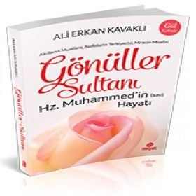 Gönüller Sultanı - Hz. Muhammed'in (Sav) Hayatı - Ali Erkan Kavaklı