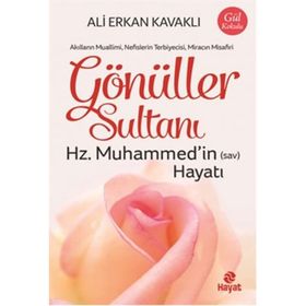 Gönüller Sultanı - Hz. Muhammed'in (Sav) Hayatı - Ali Erkan Kavaklı
