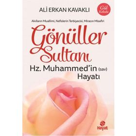 Gönüller Sultanı - Hz. Muhammed'in (Sav) Hayatı - Ali Erkan Kavaklı