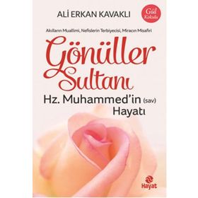 Gönüller Sultanı - Hz. Muhammed'in (Sav) Hayatı - Ali Erkan Kavaklı