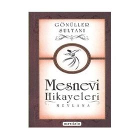 GÖNÜLLER SULTANI MESNEVI HIKAYELERI - MEVLÂNÂ CELALEDDIN RUMI
