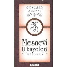 GÖNÜLLER SULTANI MESNEVI HIKAYELERI - MEVLÂNÂ CELALEDDIN RUMI