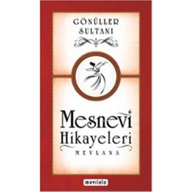 GÖNÜLLER SULTANI MESNEVI HIKAYELERI - MEVLÂNÂ CELALEDDIN RUMI