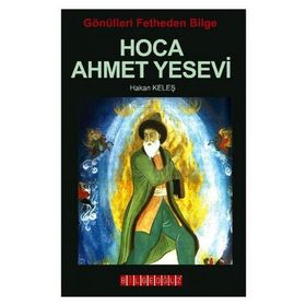 GÖNÜLLERI FETHEDEN BILGE - HOCA AHMET YESEVI - HAKAN KELEŞ