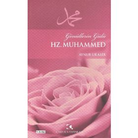 GÖNÜLLERİN GÜLÜ HZ. MUHAMMED - AYNUR URALER