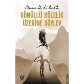 Gönüllü Kölelik Üzerine Söylev - Etienne de La Boetie