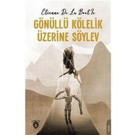 Gönüllü Kölelik Üzerine Söylev - Etienne de La Boetie