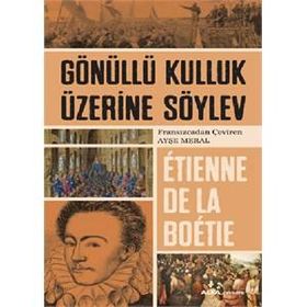Gönüllü Kulluk Üzerine Söylev - Etienne de la Boetie