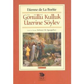 Gönüllü Kulluk Üzerine Söylev - Etienne de la Boetie