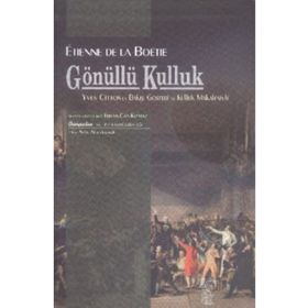 Gönüllü Kulluk Üzerine Söylev - Etienne de la Boetie