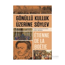 Gönüllü Kulluk Üzerine Söylev - Etienne de la Boetie