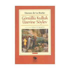 Gönüllü Kulluk Üzerine Söylev - Etienne de la Boetie