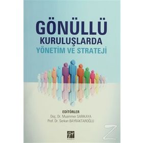 GÖNÜLLÜ KURULUŞLARDA YÖNETIM VE STRATEJI - MUAMMER SARIKAYA;SERKAN BAYRAKTAROĞLU