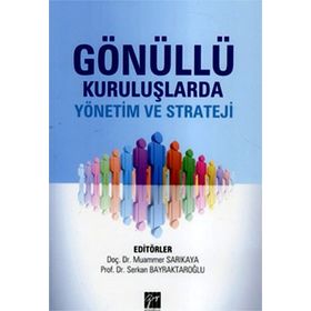 GÖNÜLLÜ KURULUŞLARDA YÖNETIM VE STRATEJI - MUAMMER SARIKAYA;SERKAN BAYRAKTAROĞLU