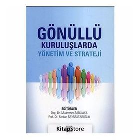GÖNÜLLÜ KURULUŞLARDA YÖNETIM VE STRATEJI - MUAMMER SARIKAYA;SERKAN BAYRAKTAROĞLU
