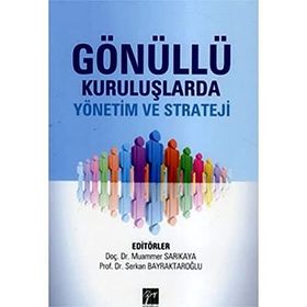 GÖNÜLLÜ KURULUŞLARDA YÖNETIM VE STRATEJI - MUAMMER SARIKAYA;SERKAN BAYRAKTAROĞLU
