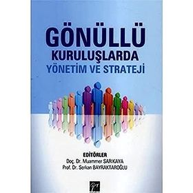 GÖNÜLLÜ KURULUŞLARDA YÖNETIM VE STRATEJI - MUAMMER SARIKAYA;SERKAN BAYRAKTAROĞLU