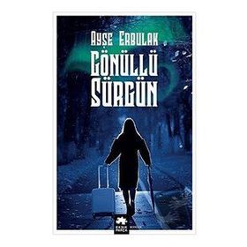 Gönüllü Sürgün - Ayşe Erbulak