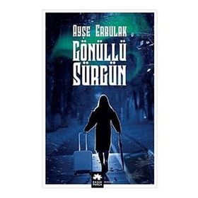 Gönüllü Sürgün - Ayşe Erbulak
