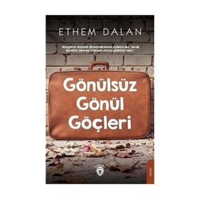 Gönülsüz Gönül Göçleri - Ethem Dalan