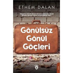 Gönülsüz Gönül Göçleri - Ethem Dalan