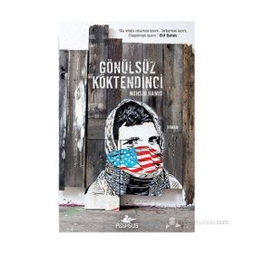 GÖNÜLSÜZ KÖKTENDINCI - MOHSIN HAMID