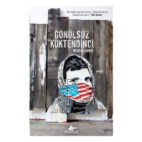 GÖNÜLSÜZ KÖKTENDINCI - MOHSIN HAMID