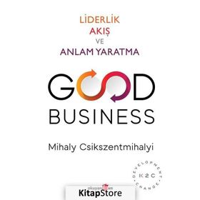 Good Business - Liderlik Akış ve Anlam Yaratma - Mihaly Csikszentmihalyi