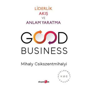 Good Business - Liderlik Akış ve Anlam Yaratma - Mihaly Csikszentmihalyi