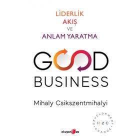 Good Business - Liderlik Akış ve Anlam Yaratma - Mihaly Csikszentmihalyi