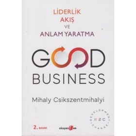 Good Business - Liderlik Akış ve Anlam Yaratma - Mihaly Csikszentmihalyi