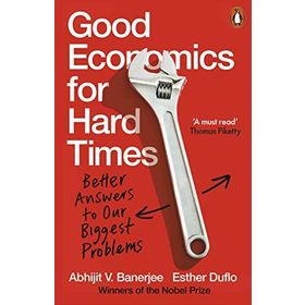 Good Economics for Hard Times - Abhijit V. Banerjee, Esther Duflo