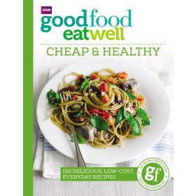 Good Food Eat Well: Cheap and Healthy