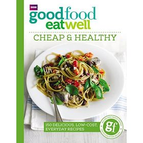 Good Food Eat Well: Cheap and Healthy