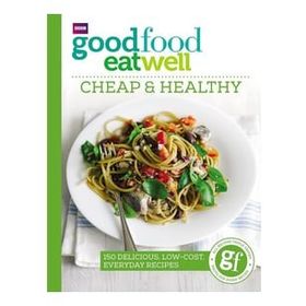 Good Food Eat Well: Cheap and Healthy