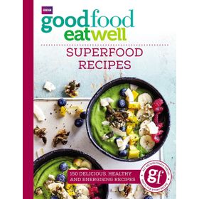 Good Food Eat Well: Superfood Recipes