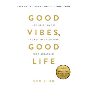Good Vibes, Good Life: How Self-Love Is the Key to Unlocking Your Greatness