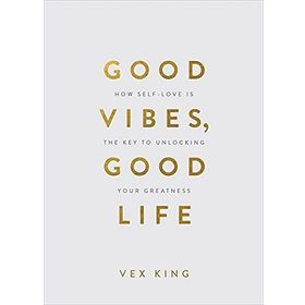Good Vibes, Good Life: How Self-Love Is the Key to Unlocking Your Greatness