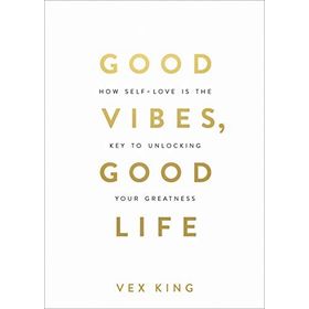Good Vibes, Good Life: How Self-Love Is the Key to Unlocking Your Greatness