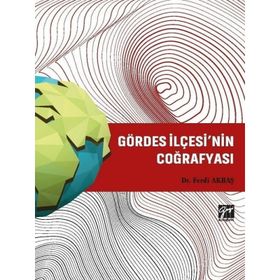 Gördes İlçesi'nin Coğrafyası - Ferdi Akbaş - Gazi Kitabevi