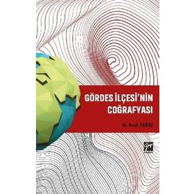 Gördes İlçesi'nin Coğrafyası - Ferdi Akbaş - Gazi Kitabevi