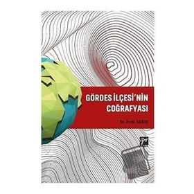 Gördes İlçesi'nin Coğrafyası - Ferdi Akbaş - Gazi Kitabevi