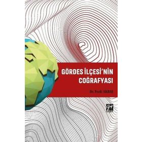 Gördes İlçesi'nin Coğrafyası - Ferdi Akbaş - Gazi Kitabevi