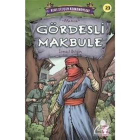 Gördesli Makbule - Kurtuluşun Kahramanları 3 - İsmail Bilgin