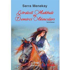 Gördesli Makbule ve Demirci Akıncıları - Serra Menekay - Galeati Yayıncılık