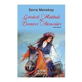 Gördesli Makbule ve Demirci Akıncıları - Serra Menekay - Galeati Yayıncılık