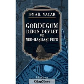 Gördüğüm Derin Devlet ve Neo-Haşhaşi Fetö - İsmail Nacar