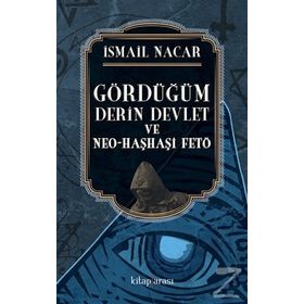 Gördüğüm Derin Devlet ve Neo-Haşhaşi Fetö - İsmail Nacar