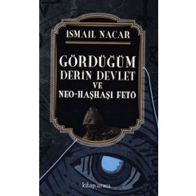 Gördüğüm Derin Devlet ve Neo-Haşhaşi Fetö - İsmail Nacar